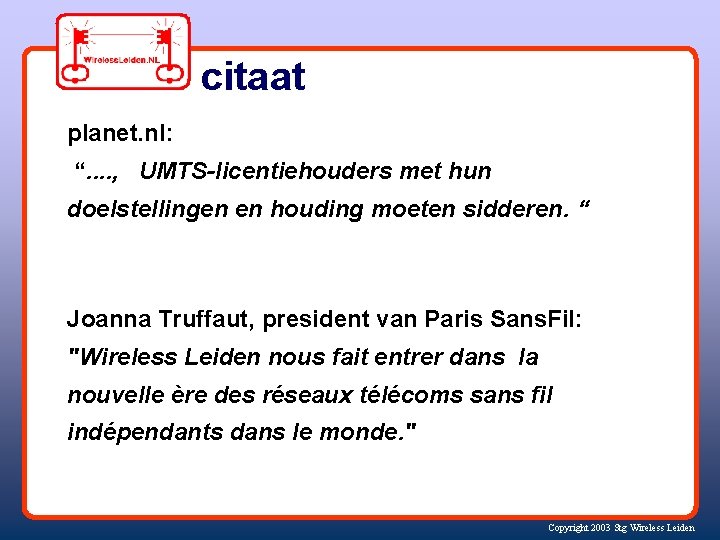 citaat planet. nl: “. . , UMTS-licentiehouders met hun doelstellingen en houding moeten sidderen.