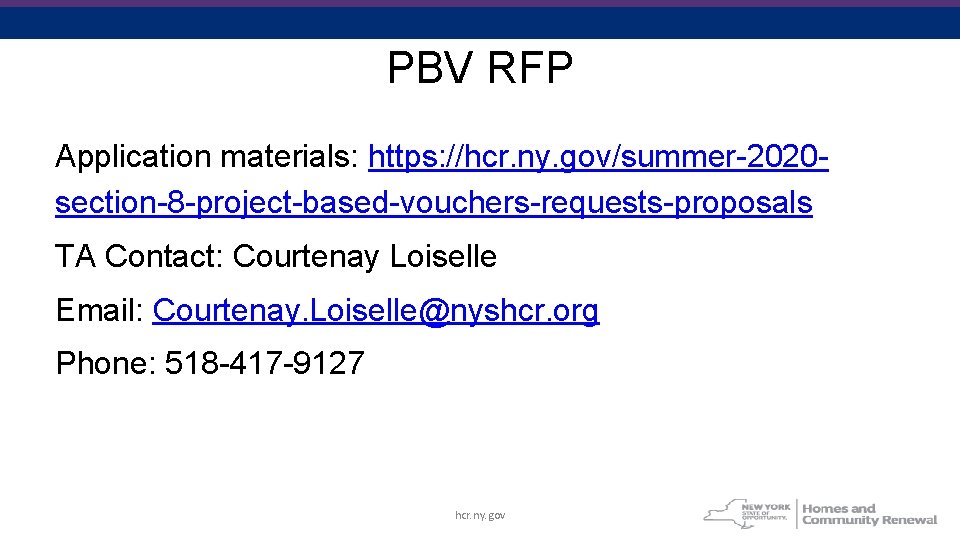 PBV RFP Application materials: https: //hcr. ny. gov/summer-2020 section-8 -project-based-vouchers-requests-proposals TA Contact: Courtenay Loiselle
