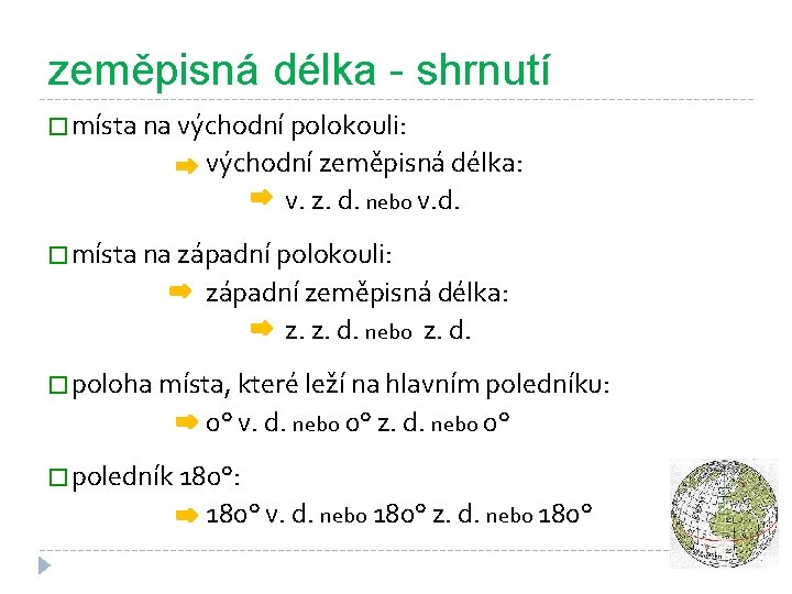zeměpisná délka - shrnutí � místa na východní polokouli: východní zeměpisná délka: v. z.