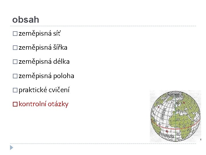 obsah � zeměpisná síť � zeměpisná šířka � zeměpisná délka � zeměpisná poloha �