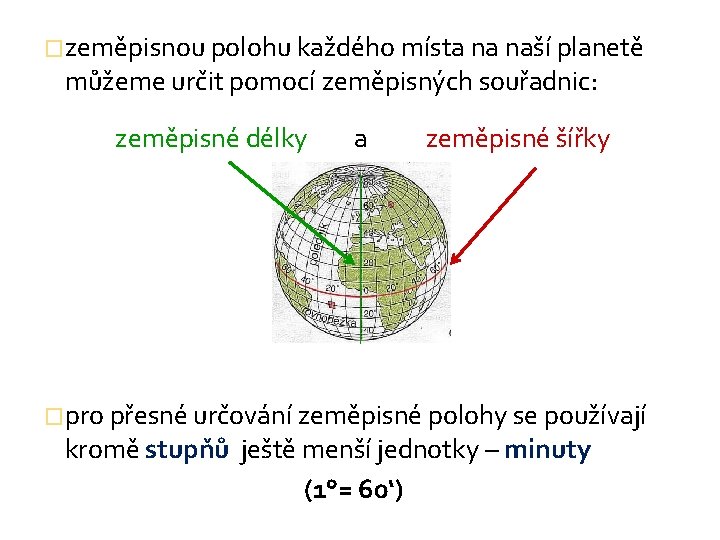 �zeměpisnou polohu každého místa na naší planetě můžeme určit pomocí zeměpisných souřadnic: zeměpisné délky