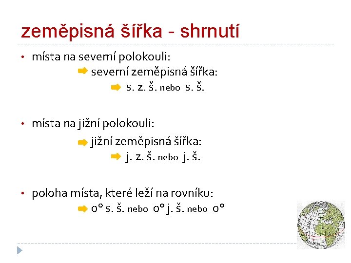 zeměpisná šířka - shrnutí • místa na severní polokouli: severní zeměpisná šířka: s. z.