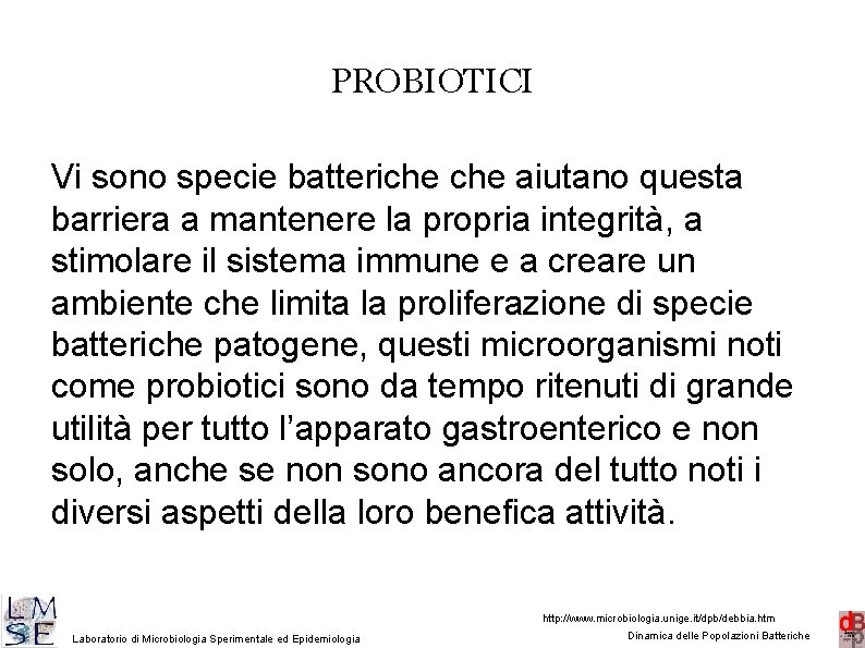 PROBIOTICI Vi sono specie batteriche aiutano questa barriera a mantenere la propria integrità, a