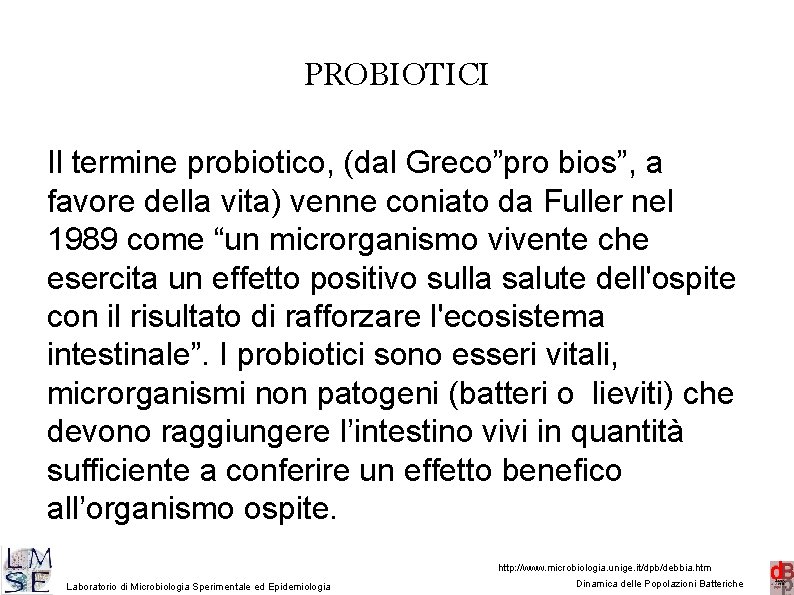 PROBIOTICI Il termine probiotico, (dal Greco”pro bios”, a favore della vita) venne coniato da