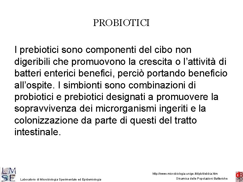 PROBIOTICI I prebiotici sono componenti del cibo non digeribili che promuovono la crescita o