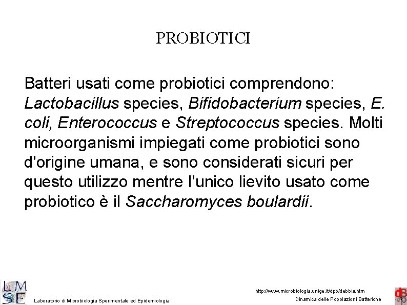 PROBIOTICI Batteri usati come probiotici comprendono: Lactobacillus species, Bifidobacterium species, E. coli, Enterococcus e