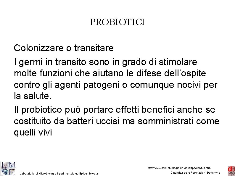 PROBIOTICI Colonizzare o transitare I germi in transito sono in grado di stimolare molte