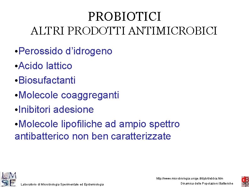 PROBIOTICI ALTRI PRODOTTI ANTIMICROBICI • Perossido d’idrogeno • Acido lattico • Biosufactanti • Molecole