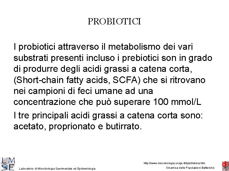 PROBIOTICI I probiotici attraverso il metabolismo dei vari substrati presenti incluso i prebiotici son