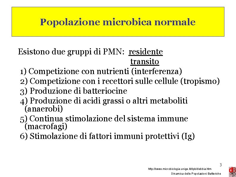 Popolazione microbica normale Esistono due gruppi di PMN: residente transito 1) Competizione con nutrienti