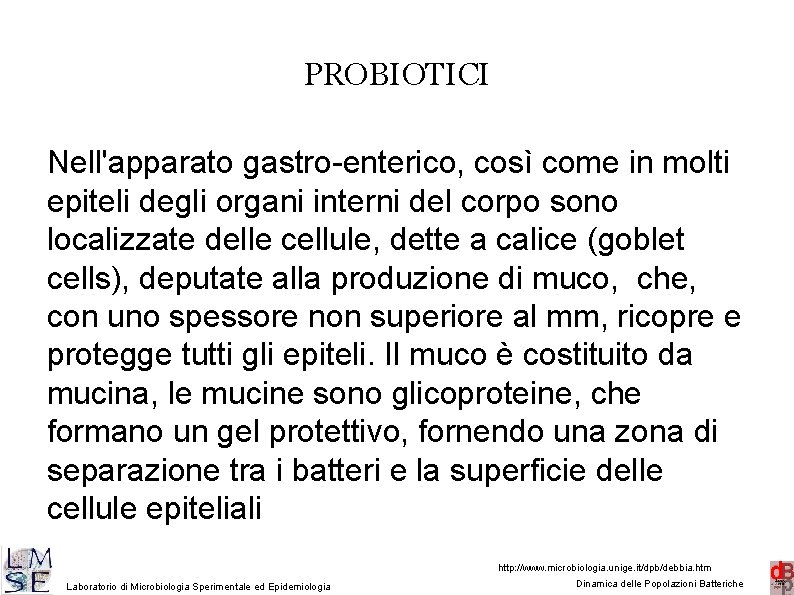 PROBIOTICI Nell'apparato gastro-enterico, così come in molti epiteli degli organi interni del corpo sono