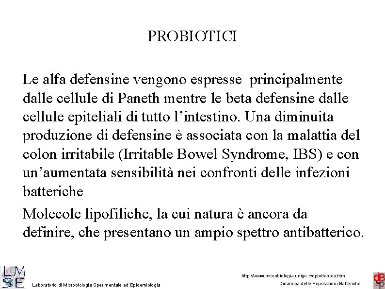 PROBIOTICI Le alfa defensine vengono espresse principalmente dalle cellule di Paneth mentre le beta