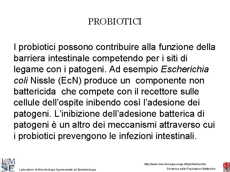 PROBIOTICI I probiotici possono contribuire alla funzione della barriera intestinale competendo per i siti