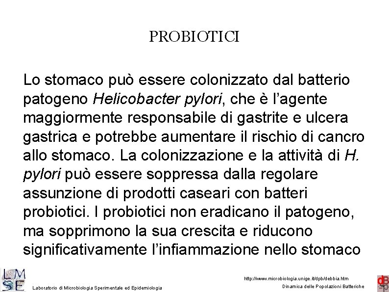 PROBIOTICI Lo stomaco può essere colonizzato dal batterio patogeno Helicobacter pylori, che è l’agente