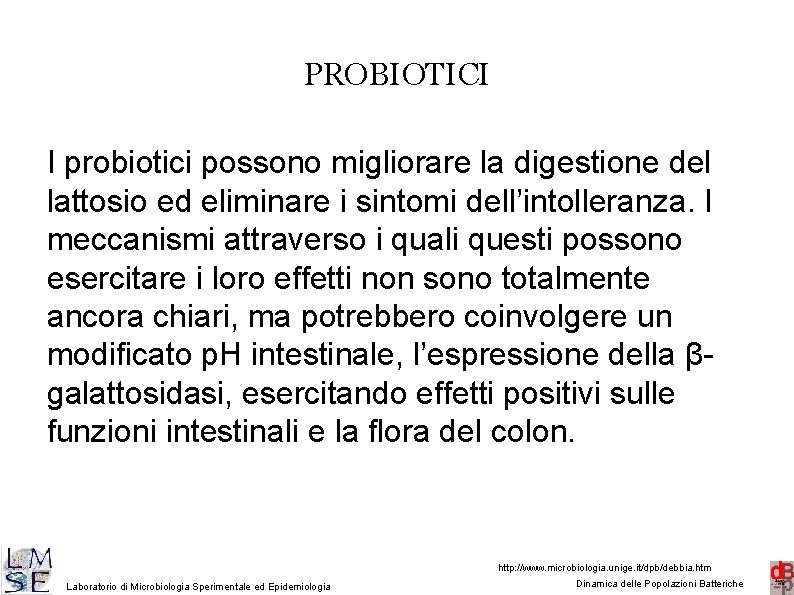 PROBIOTICI I probiotici possono migliorare la digestione del lattosio ed eliminare i sintomi dell’intolleranza.