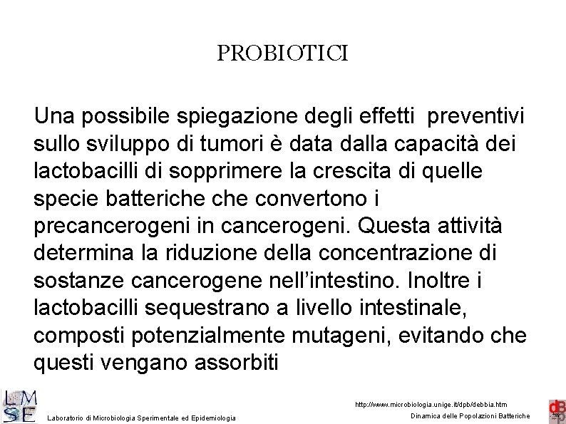 PROBIOTICI Una possibile spiegazione degli effetti preventivi sullo sviluppo di tumori è data dalla