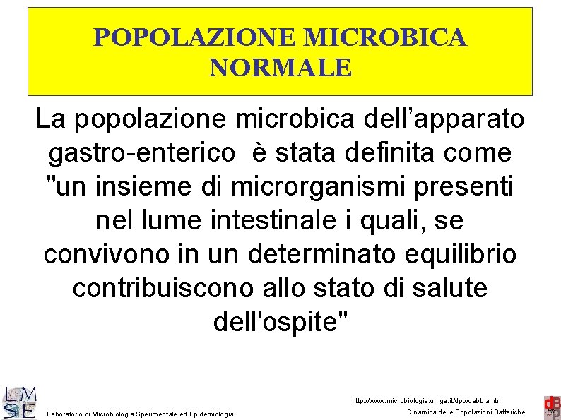 POPOLAZIONE MICROBICA NORMALE La popolazione microbica dell’apparato gastro-enterico è stata definita come "un insieme