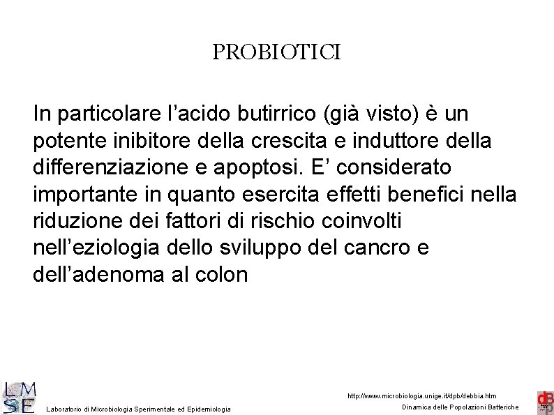 PROBIOTICI In particolare l’acido butirrico (già visto) è un potente inibitore della crescita e