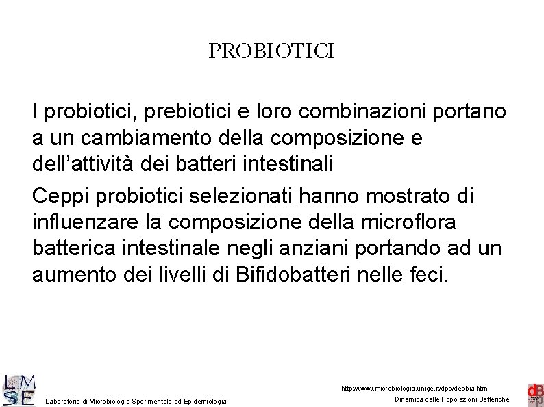 PROBIOTICI I probiotici, prebiotici e loro combinazioni portano a un cambiamento della composizione e