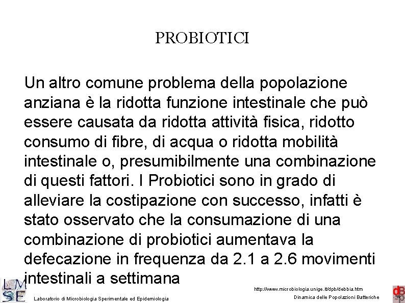 PROBIOTICI Un altro comune problema della popolazione anziana è la ridotta funzione intestinale che