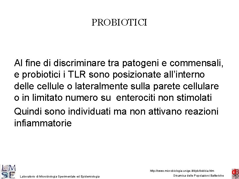 PROBIOTICI Al fine di discriminare tra patogeni e commensali, e probiotici i TLR sono