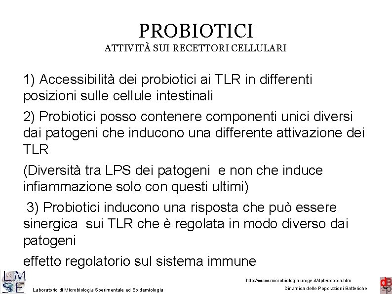 PROBIOTICI ATTIVITÀ SUI RECETTORI CELLULARI 1) Accessibilità dei probiotici ai TLR in differenti posizioni