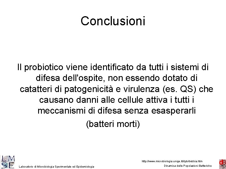 Conclusioni Il probiotico viene identificato da tutti i sistemi di difesa dell'ospite, non essendo