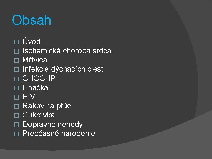 Obsah � � � Úvod Ischemická choroba srdca Mŕtvica Infekcie dýchacích ciest CHOCHP Hnačka