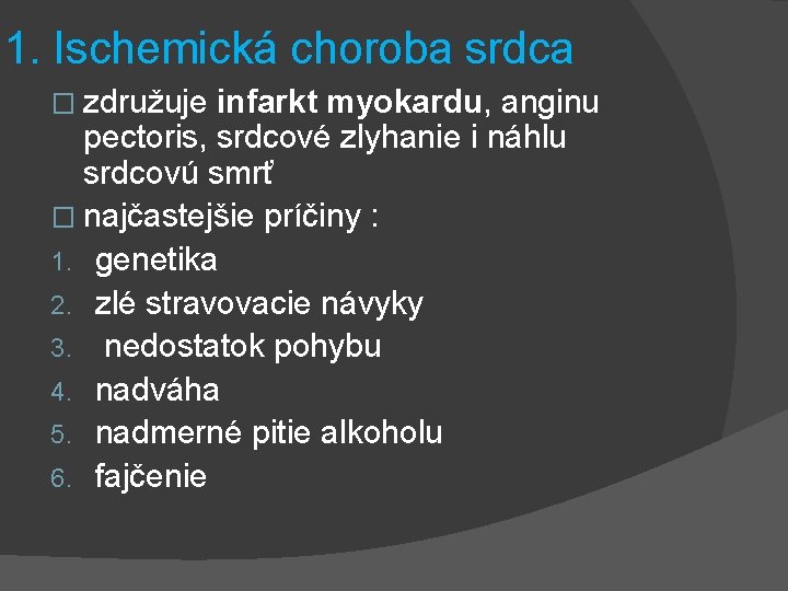 1. Ischemická choroba srdca � združuje infarkt myokardu, anginu pectoris, srdcové zlyhanie i náhlu