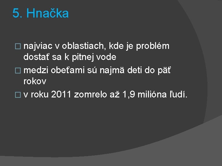 5. Hnačka � najviac v oblastiach, kde je problém dostať sa k pitnej vode