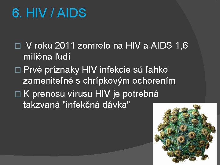 6. HIV / AIDS � V roku 2011 zomrelo na HIV a AIDS 1,