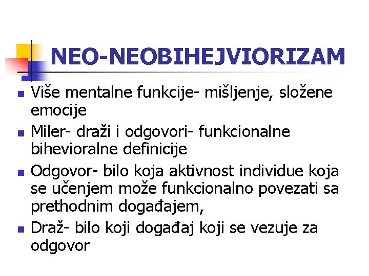 NEO-NEOBIHEJVIORIZAM n n Više mentalne funkcije- mišljenje, složene emocije Miler- draži i odgovori- funkcionalne