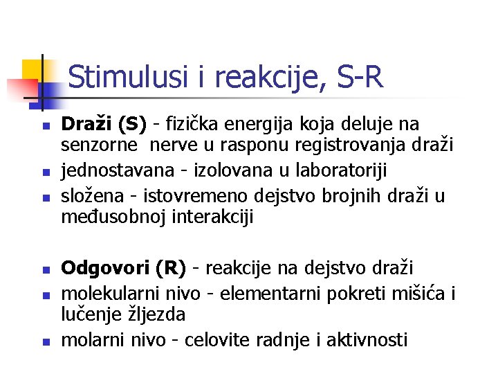 Stimulusi i reakcije, S-R n n n Draži (S) - fizička energija koja deluje