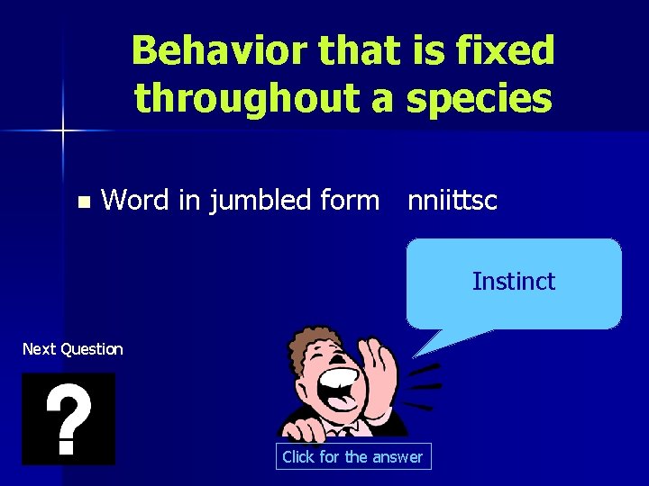 Behavior that is fixed throughout a species n Word in jumbled form nniittsc Instinct