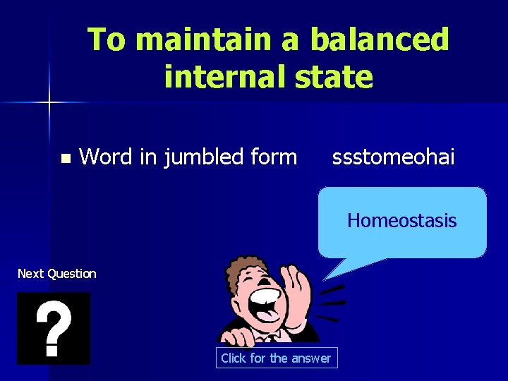 To maintain a balanced internal state n Word in jumbled form ssstomeohai Homeostasis Next