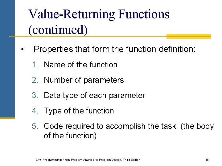 Value-Returning Functions (continued) • Properties that form the function definition: 1. Name of the Value-Returning Functions (continued) • Properties that form the function definition: 1. Name of the