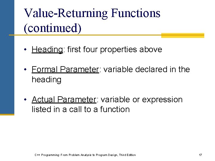 Value-Returning Functions (continued) • Heading: first four properties above • Formal Parameter: variable declared Value-Returning Functions (continued) • Heading: first four properties above • Formal Parameter: variable declared