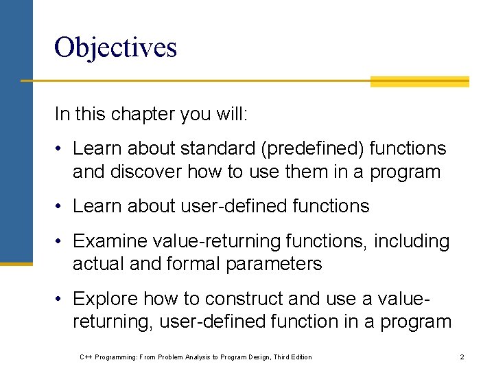 Objectives In this chapter you will: • Learn about standard (predefined) functions and discover Objectives In this chapter you will: • Learn about standard (predefined) functions and discover