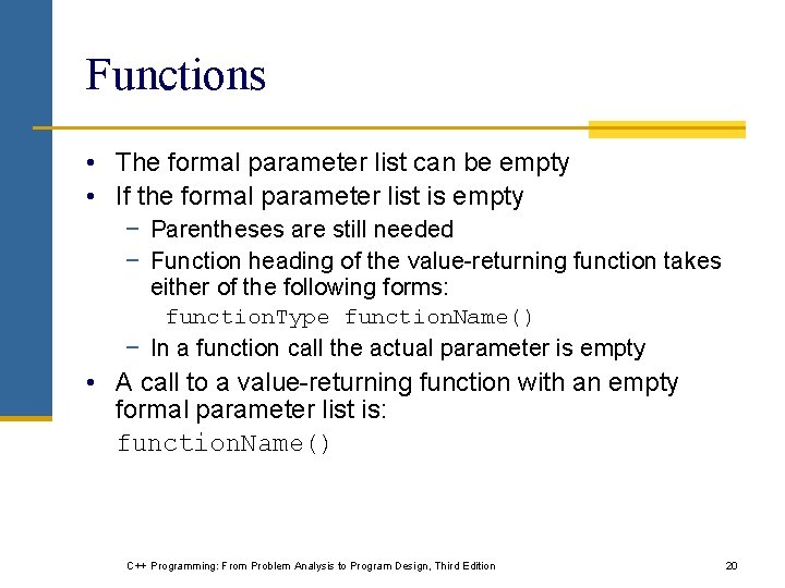 Functions • The formal parameter list can be empty • If the formal parameter Functions • The formal parameter list can be empty • If the formal parameter