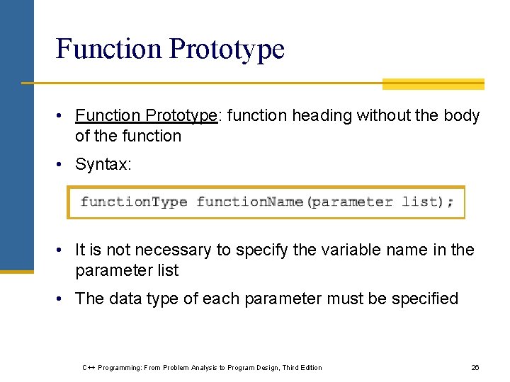 Function Prototype • Function Prototype: function heading without the body of the function • Function Prototype • Function Prototype: function heading without the body of the function •