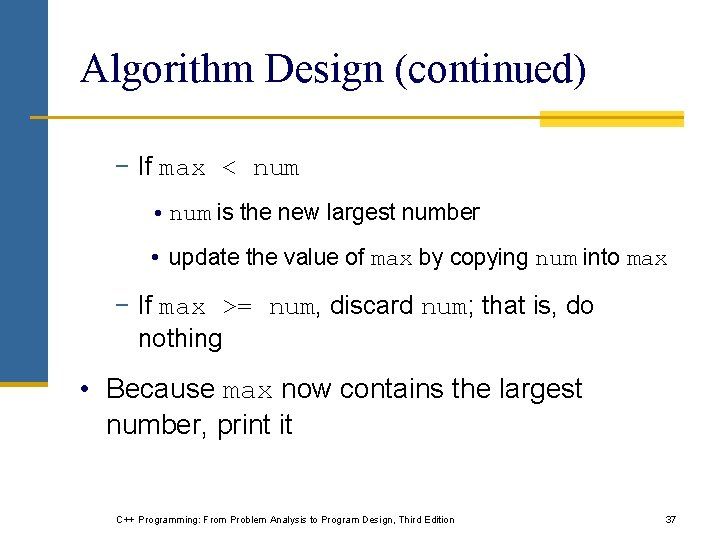 Algorithm Design (continued) − If max < num • num is the new largest Algorithm Design (continued) − If max < num • num is the new largest