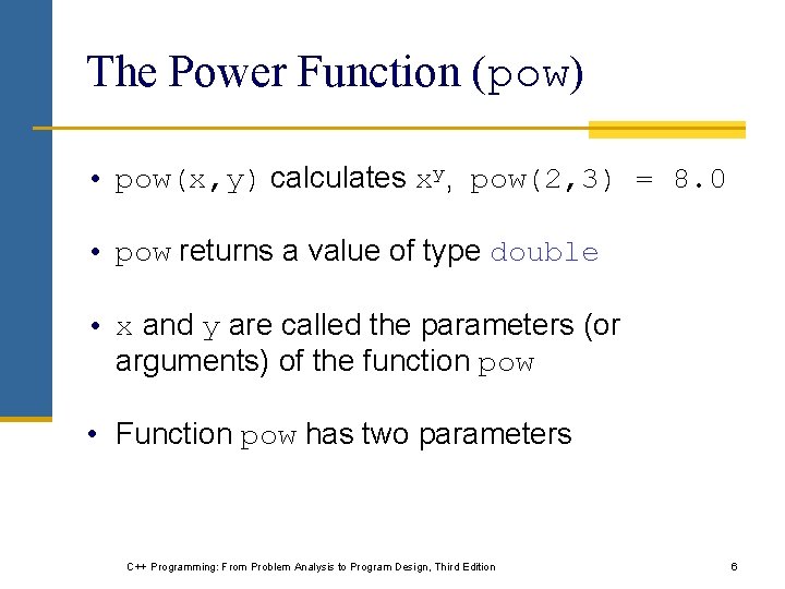 The Power Function (pow) • pow(x, y) calculates xy, pow(2, 3) = 8. 0 The Power Function (pow) • pow(x, y) calculates xy, pow(2, 3) = 8. 0