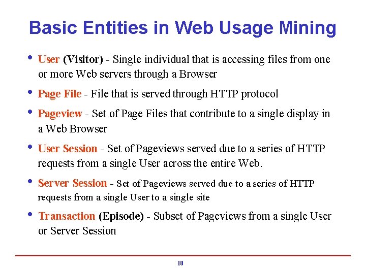 Basic Entities in Web Usage Mining i User (Visitor) - Single individual that is