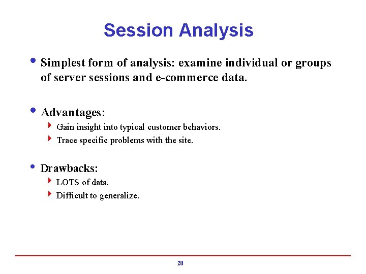 Session Analysis i Simplest form of analysis: examine individual or groups of server sessions
