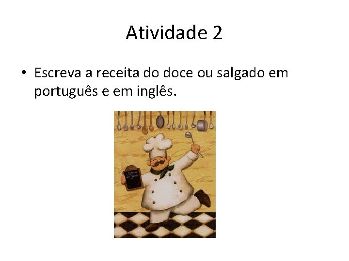 Atividade 2 • Escreva a receita do doce ou salgado em português e em Atividade 2 • Escreva a receita do doce ou salgado em português e em