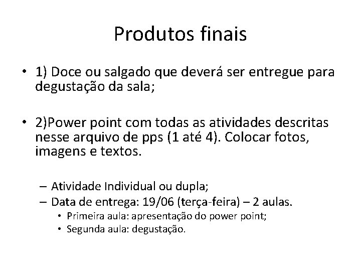 Produtos finais • 1) Doce ou salgado que deverá ser entregue para degustação da Produtos finais • 1) Doce ou salgado que deverá ser entregue para degustação da