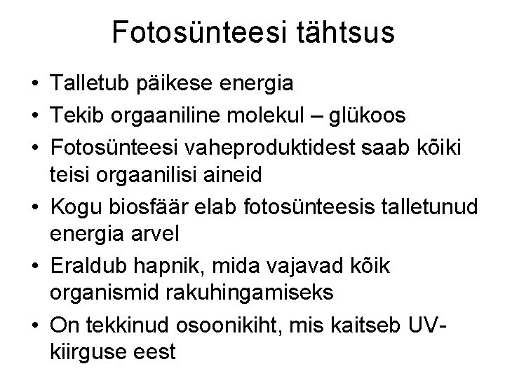 Fotosünteesi tähtsus • Talletub päikese energia • Tekib orgaaniline molekul – glükoos • Fotosünteesi