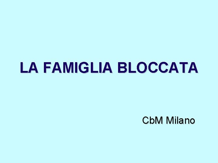 LA FAMIGLIA BLOCCATA Cb. M Milano 