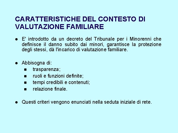 CARATTERISTICHE DEL CONTESTO DI VALUTAZIONE FAMILIARE E' introdotto da un decreto del Tribunale per