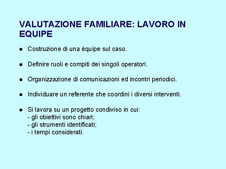 VALUTAZIONE FAMILIARE: LAVORO IN EQUIPE Costruzione di una équipe sul caso. Definire ruoli e